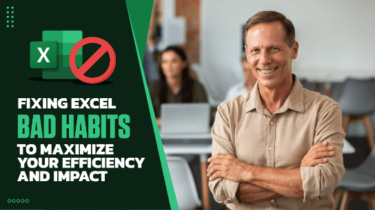 Fixing Excel Bad Habits: Maximize Your Efficiency and Impact