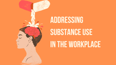 Addressing Substance Use in the Workplace