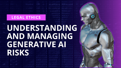 Legal Ethics: Understanding & Managing Generative AI Risks
