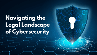Navigating the Legal Landscape of Cybersecurity 