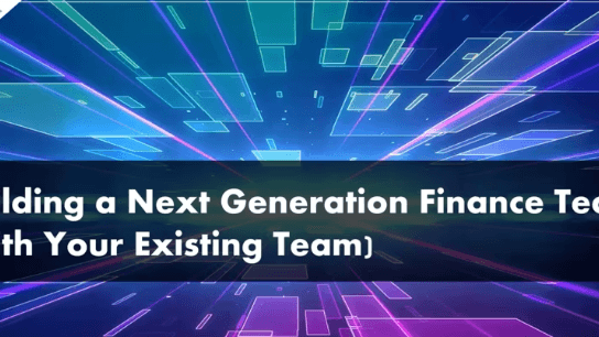 Building a Next-Gen Finance Teams (with your Current Staff!)