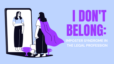 I Don't Belong: Imposter Syndrome in the Legal Profession
