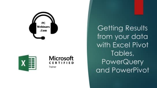 Getting Results w/Excel Pivot Tables, PowerQuery &PowerPivot