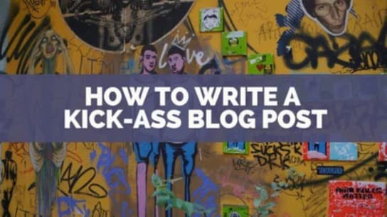 How to Write a Kick-ass Blog Post
