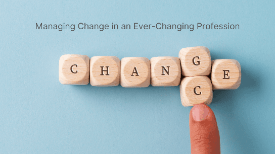 Managing Change in an Ever-Changing Profession