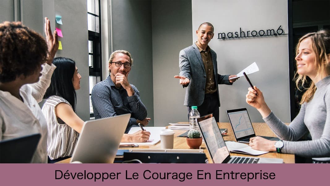 Développer le courage en entreprise