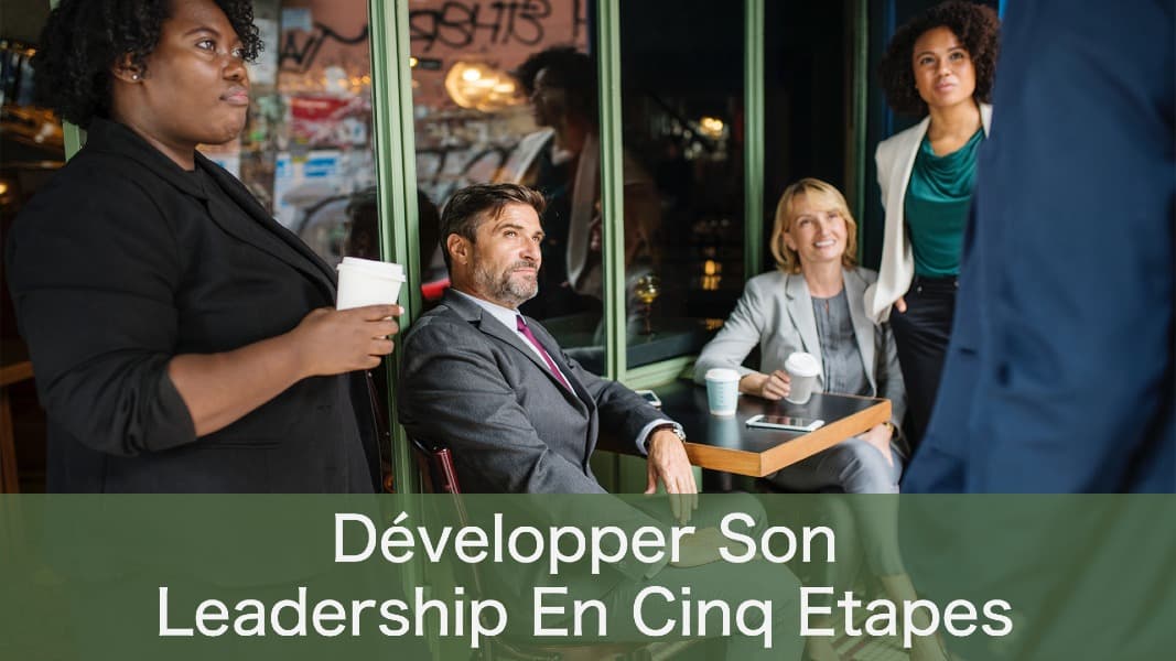 Développer son Leadership en Cinq étape