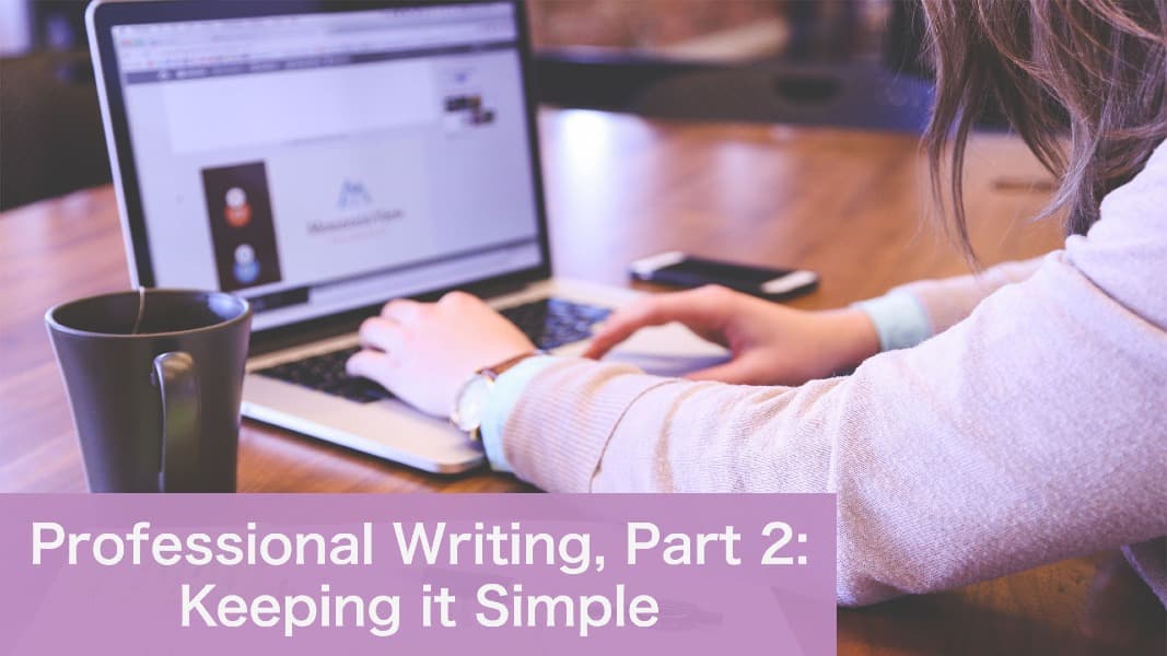 Professional Writing, Part 2: Keeping it Simple