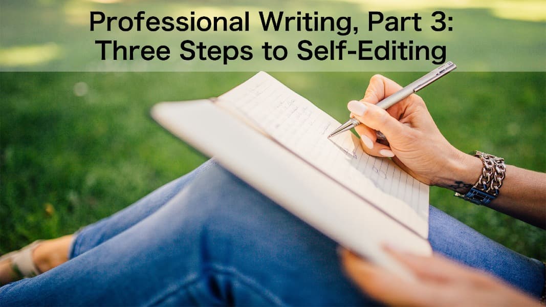 Professional Writing, Part 3: Three Steps to Self-Editing