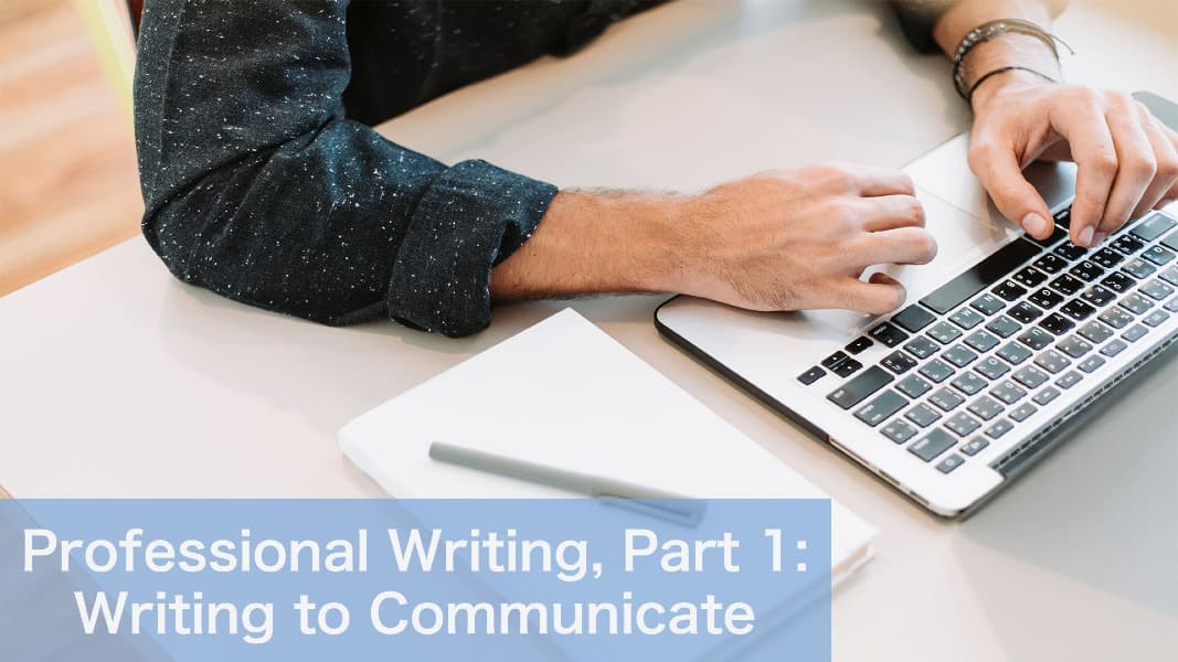 Professional Writing, Part 1: Writing to Communicate