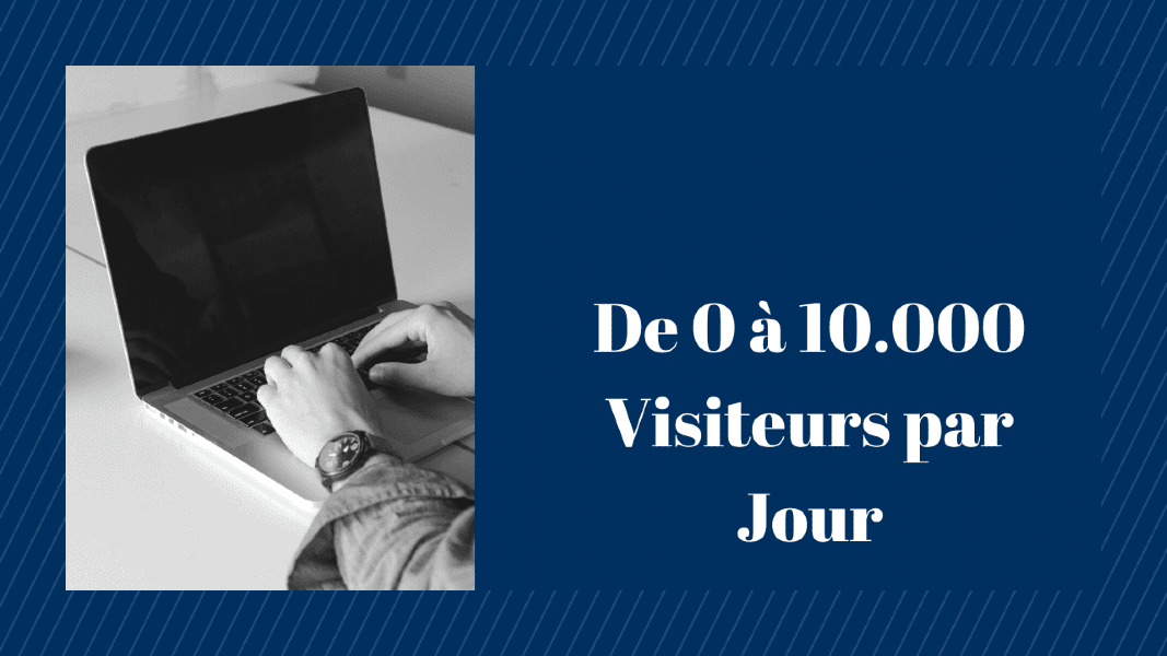 De 0 à 10.000 Visiteurs par Jour
