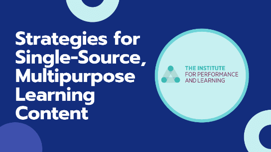 Strategies for Single-Source, Multipurpose Learning Content
