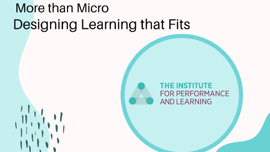 More than Micro - Designing Learning that Fits