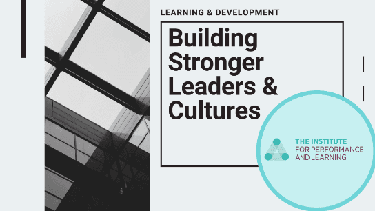 Learning & Development: Building Stronger Leaders & Cultures