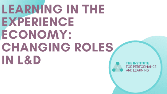 Learning in the Experience Economy: Changing Roles in L&D