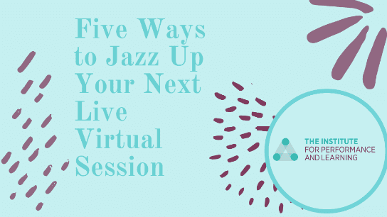 Five Ways to Jazz Up Your Next Live Virtual Session