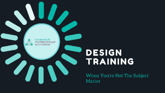 Design Training When You're Not The Subject Matter