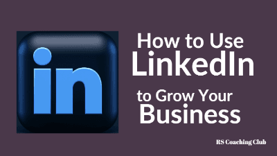 How to Use Linkedin to Grow Your Business